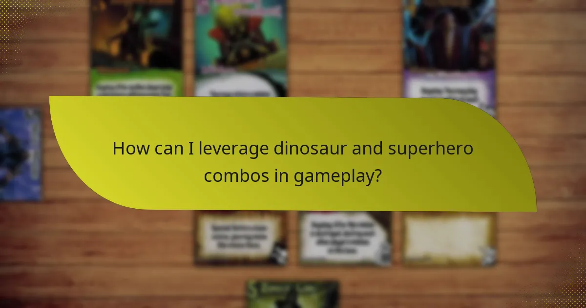 How can I leverage dinosaur and superhero combos in gameplay?