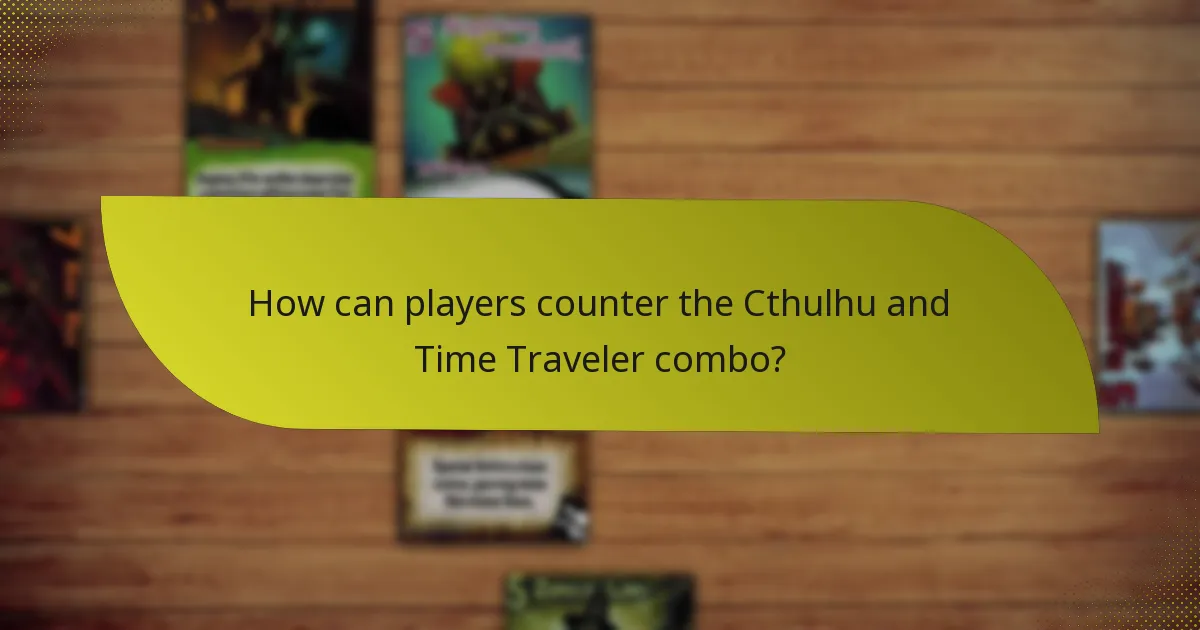 What tactics maximise the effectiveness of the Cthulhu and Time Traveler combo?