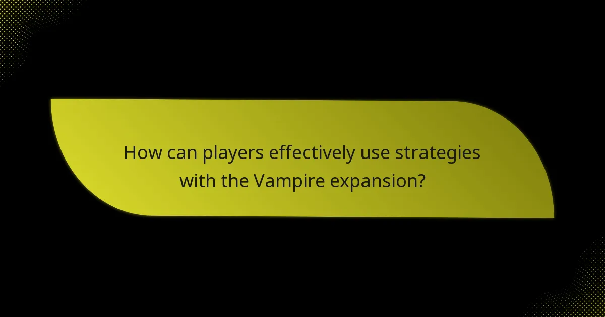 Which key cards are essential in the Vampire expansion?