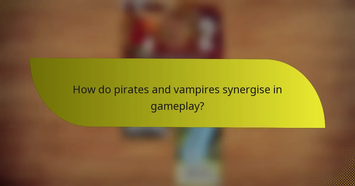 How do pirates and vampires synergise in gameplay?