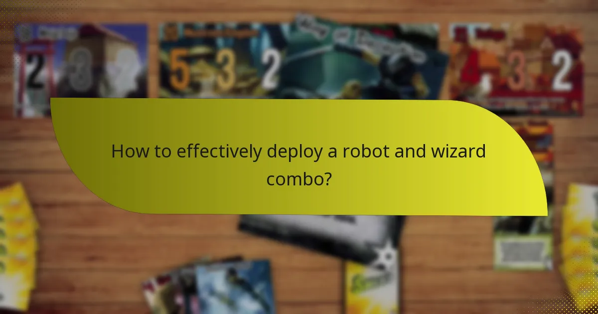 How to effectively deploy a robot and wizard combo?