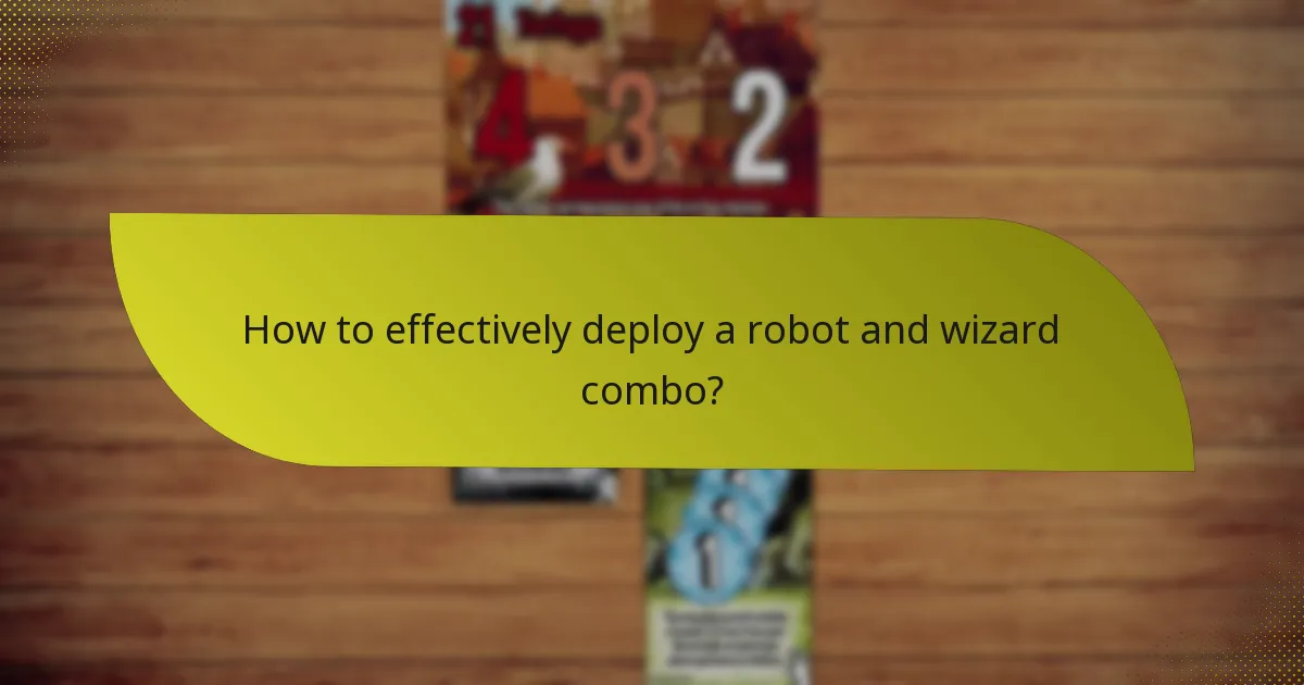 How to effectively deploy a robot and wizard combo?