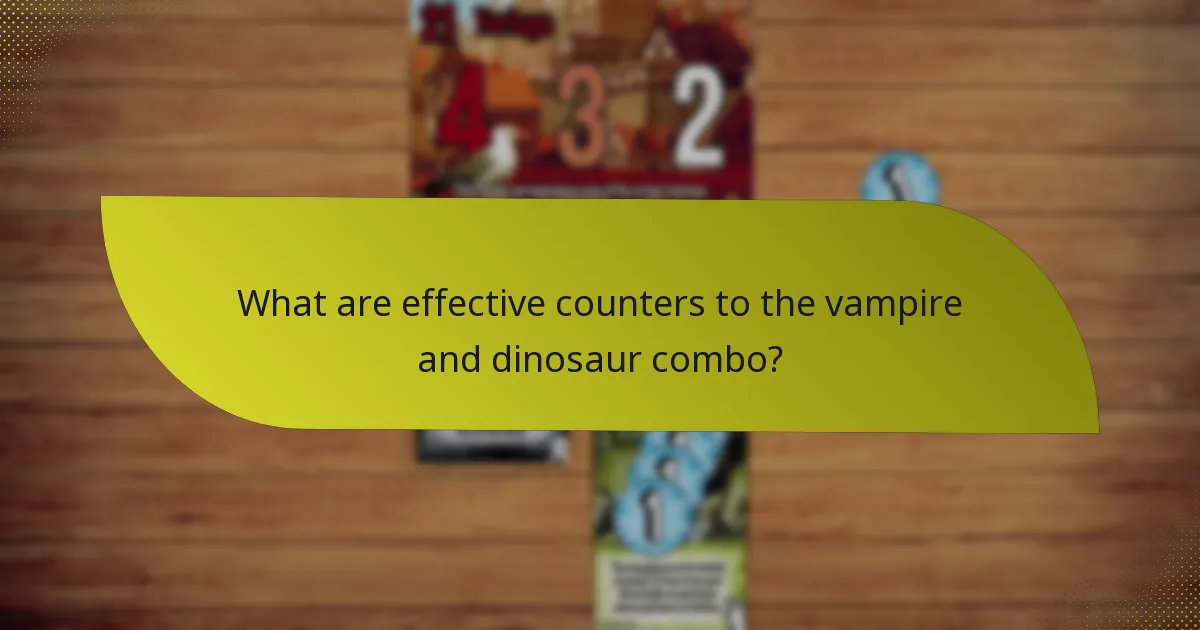 What are effective counters to the vampire and dinosaur combo?