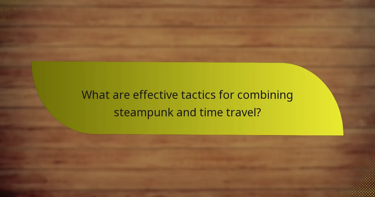 What are effective tactics for combining steampunk and time travel?