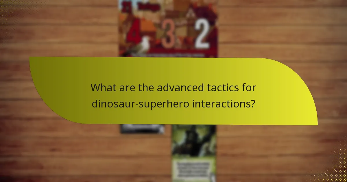What are the advanced tactics for dinosaur-superhero interactions?