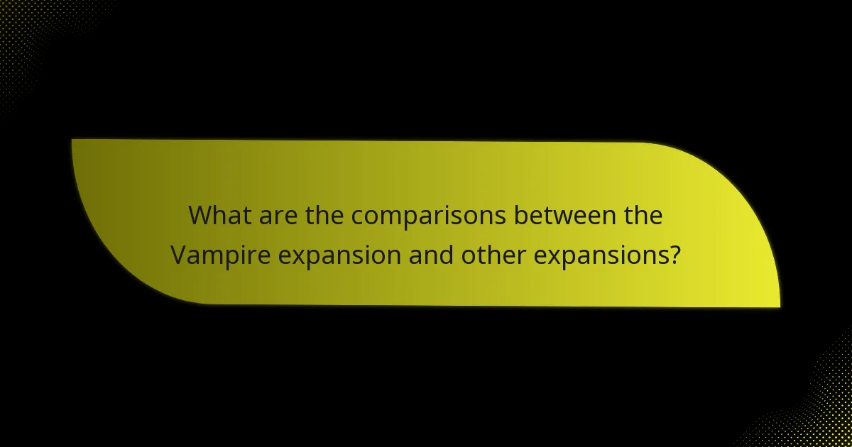 What are the comparisons between the Vampire expansion and other expansions?