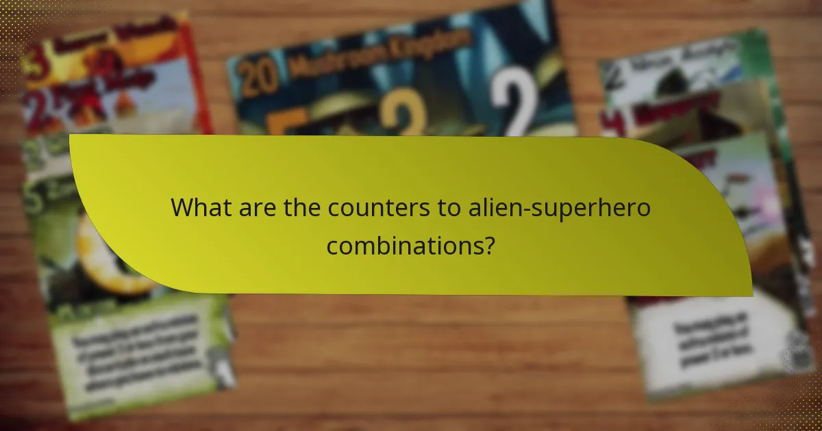 What are the counters to alien-superhero combinations?