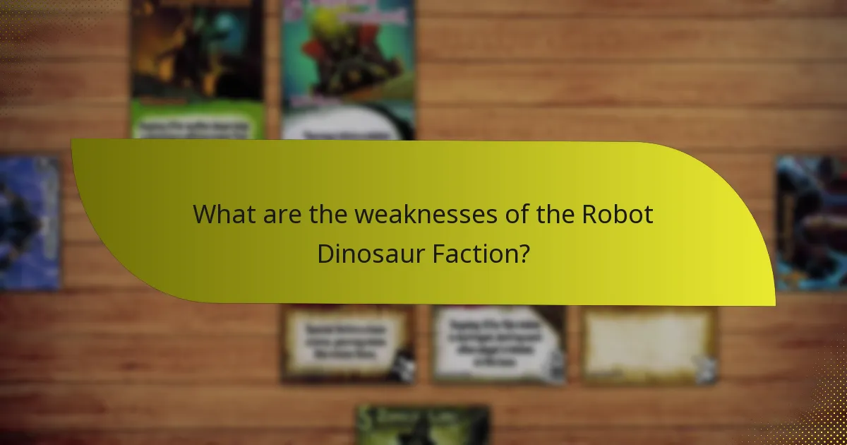 What are the weaknesses of the Robot Dinosaur Faction?
