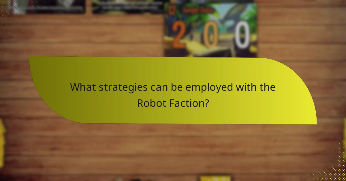 What strategies can be employed with the Robot Faction?