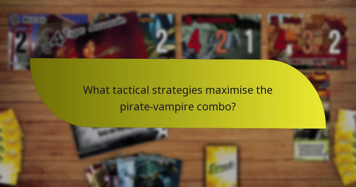 What tactical strategies maximise the pirate-vampire combo?