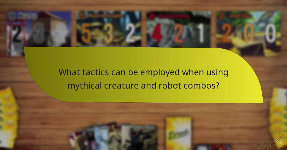 What tactics can be employed when using mythical creature and robot combos?