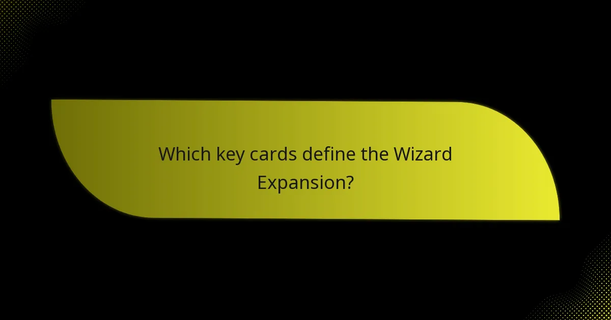 Which key cards define the Wizard Expansion?
